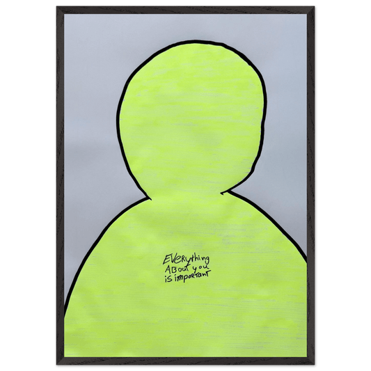 Everyting About You Is Important - Poster in Frame - Mind Of MaxiPrint Material